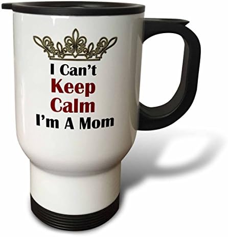 3dRose I Cant Keep Calm I'm A Mom with a Crown Seyahat Kupası, 14 oz, Paslanmaz Çelik, Beyaz